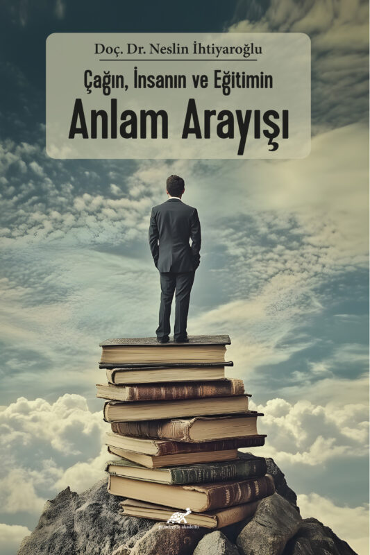 Çağın, İnsanın ve Eğitimin ANLAM ARAYIŞI