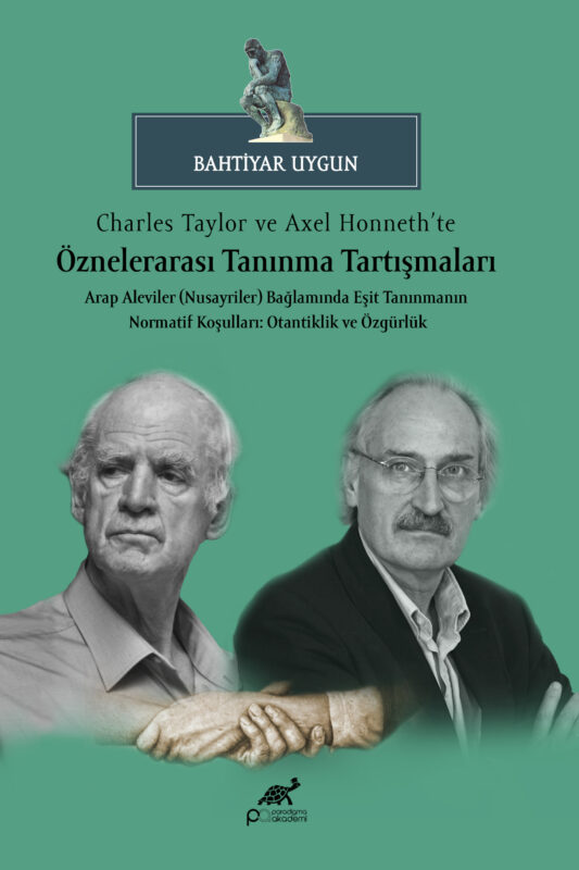 Charles Taylor ve Axel Honneth’te Öznelerarası Tanınma Tartışmaları Arap Aleviler (Nusayriler) Bağlamında Eşit Tanınmanın Normatif Koşulları: Otantiklik ve Özgürlük