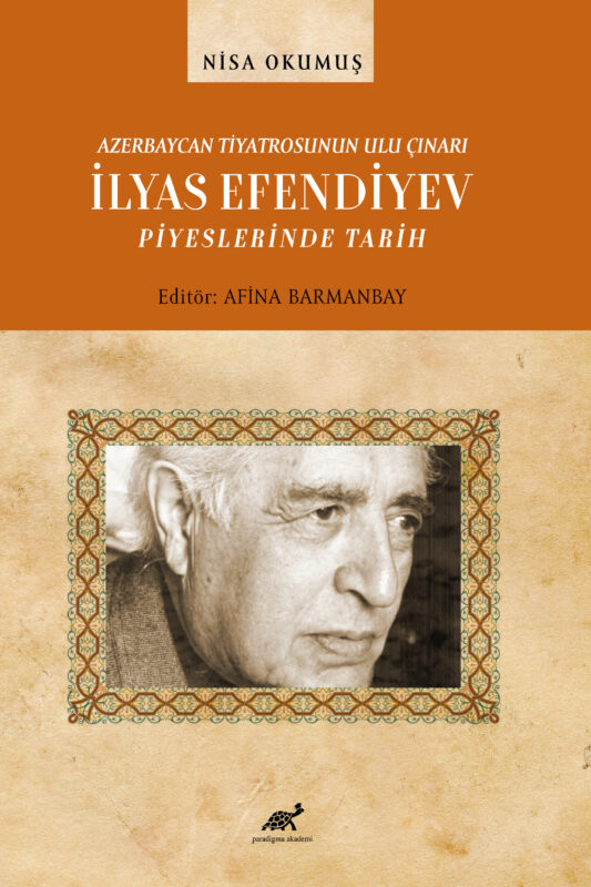 AZERBAYCAN TİYATROSUNUN ULU ÇINARI İLYAS EFENDİYEV PİYESLERİNDE TARİH