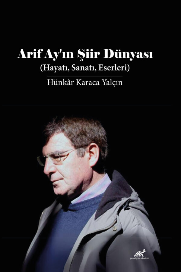 ARIF AY’IN ŞIIR DÜNYASI (HAYATI, SANATI, ESERLERI)