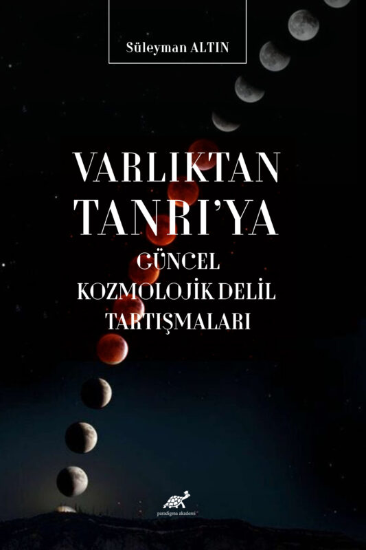 VARLIKTAN TANRI’YA GÜNCEL KOZMOLOJİK DELİL TARTIŞMALARI