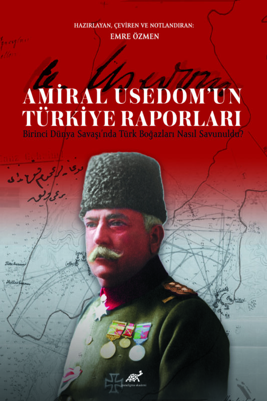 Amiral Usedom’un Türkiye Raporları Birinci Dünya Savaşı’nda Türk Boğazları Nasıl Savunuldu?