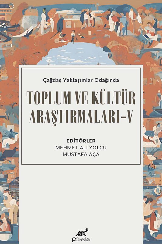 Çağdaş Yaklaşımlar Odağında TOPLUM ve KÜLTÜR ARAŞTIRMALARI-V