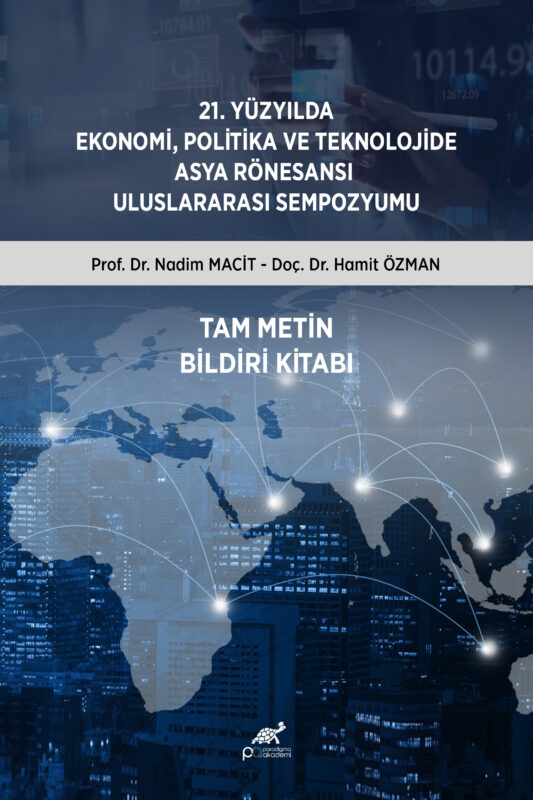 21.YÜZYILDA EKONOMİ, POLİTİKA VETEKNOLOJİDE ASYA RÖNESANSI ULUSLARARASI SEMPOZYUMU – TAM METİN BİLDİRİ KİTABI