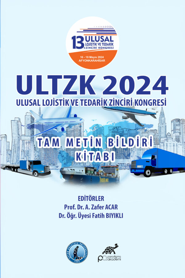 ULTZK 2024 13. ULUSAL LOJİSTİK VE TEDARİK ZİNCİRİ KONGRESİ TAM METİN BİLDİRİ KİTABI