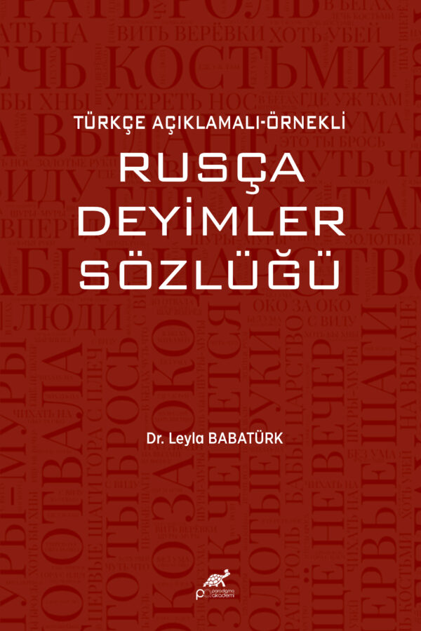 TÜRKÇE AÇIKLAMALI-ÖRNEKLİ RUSÇA DEYİMLER SÖZLÜĞÜ