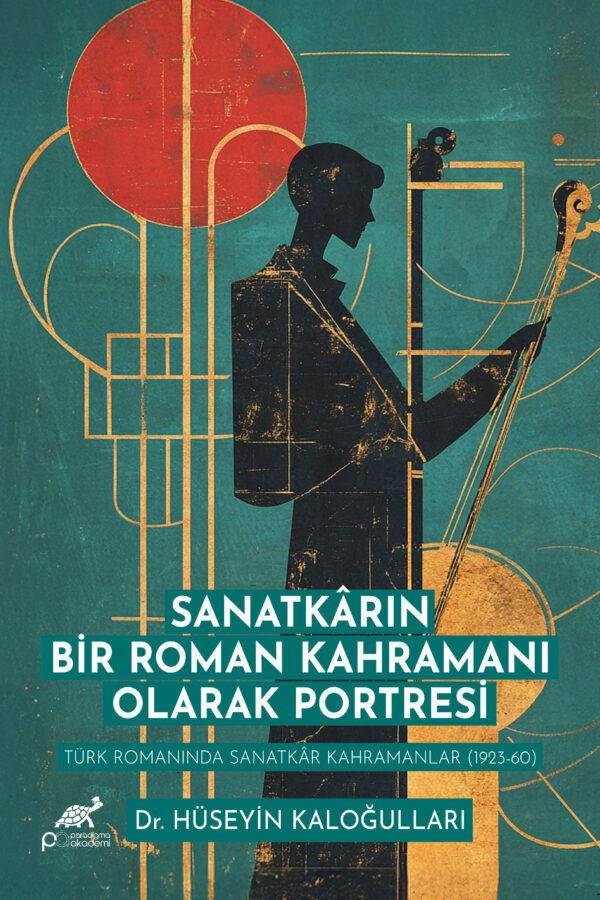 SANATKÂRIN BİR ROMAN KAHRAMANI OLARAK PORTRESİ TÜRK ROMANINDA SANATKÂR KAHRAMANLAR (1923-60)