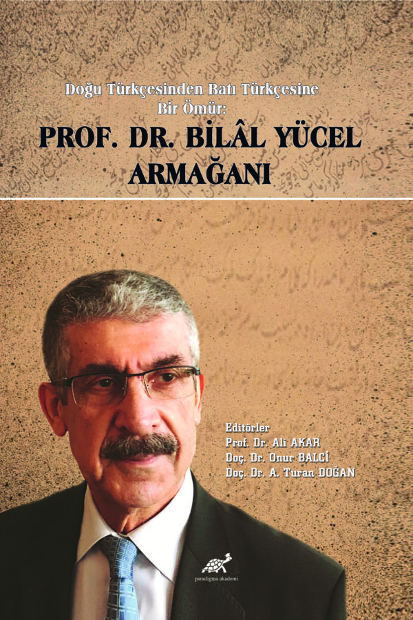 DOĞU TÜRKÇESİNDEN BATI TÜRKÇESİNE BİR ÖMÜR: Prof. Dr. Bilâl Yücel ARMAĞANI